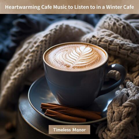 Heartwarming Cafe Music to Listen to in a Winter Cafe