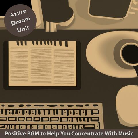 Positive Bgm to Help You Concentrate with Music