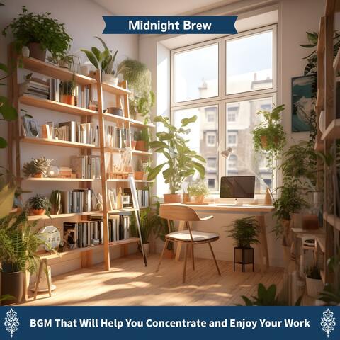 Bgm That Will Help You Concentrate and Enjoy Your Work