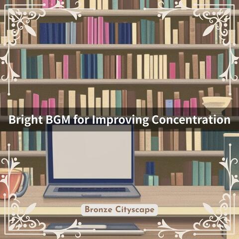Bright Bgm for Improving Concentration