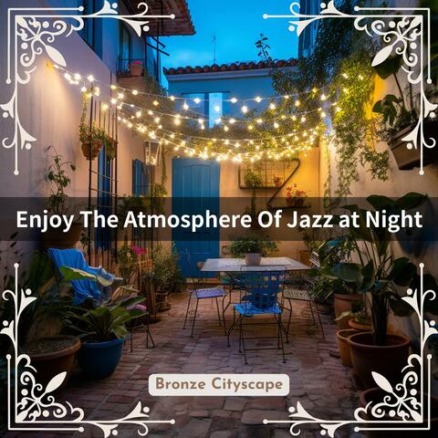Enjoy the Atmosphere of Jazz at Night