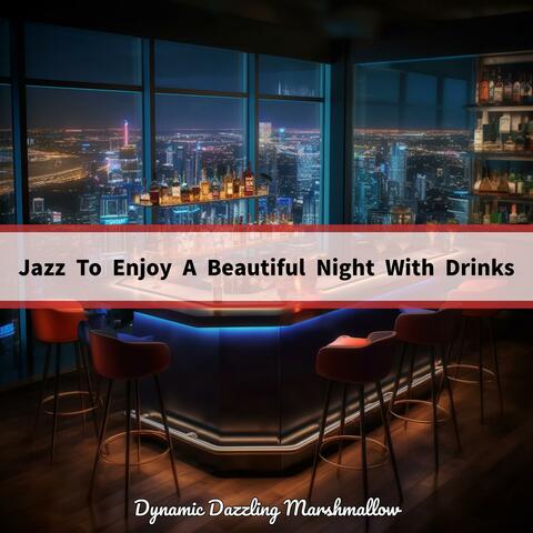 Jazz to Enjoy a Beautiful Night with Drinks