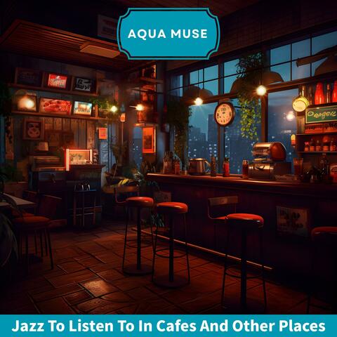 Jazz to Listen to in Cafes and Other Places