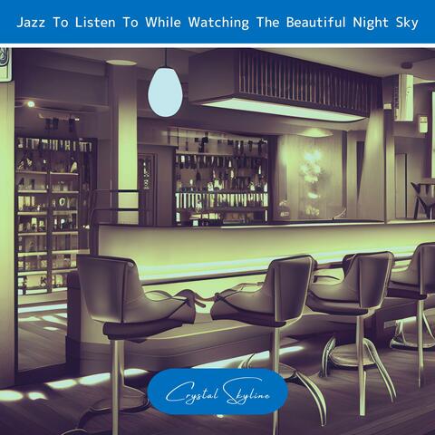 Jazz to Listen to While Watching the Beautiful Night Sky