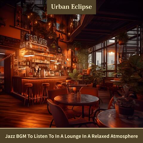 Jazz Bgm to Listen to in a Lounge in a Relaxed Atmosphere
