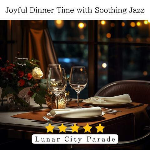 Joyful Dinner Time with Soothing Jazz