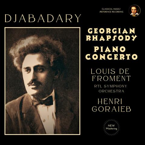 Djabadary: Georgian Rhapsody, Piano Concerto by Louis de Froment & Henri Goraieb