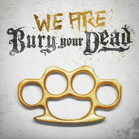 We Are Bury Your Dead