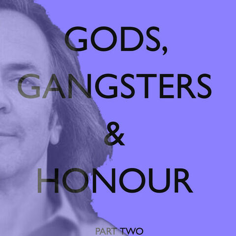 Gods, Gangsters & Honour, Pt. 2