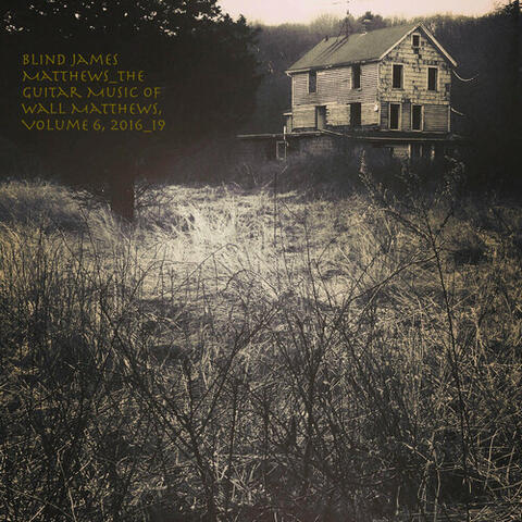 Blind James Matthews : The Guitar Music of Wall Matthews (2016-2019), Vol. 6