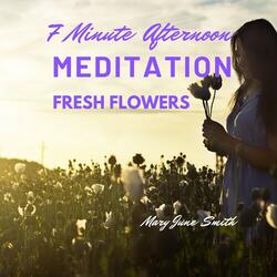 7 Minute Afternoon Meditation Fresh Flowers