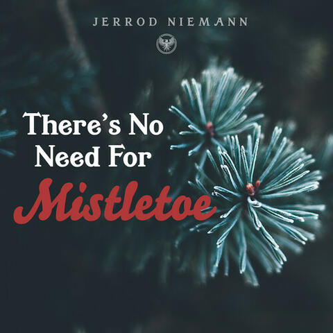 There's No Need for Mistletoe
