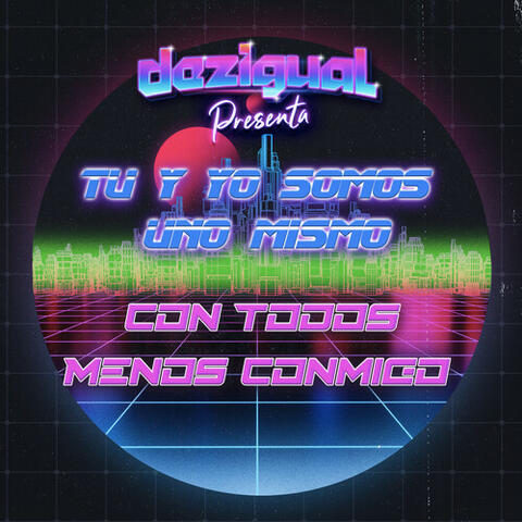 Tu y yo Somos Uno Mismo / Con Todos Menos Conmigo