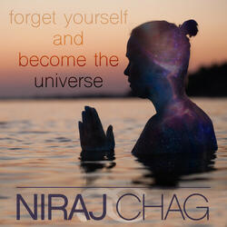 forget yourself and become the universe