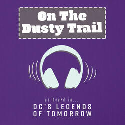 On The Dusty Trail (As Heard In DC's Legends of Tomorrow)