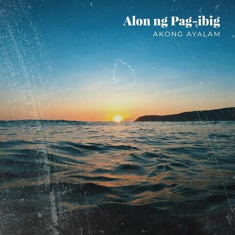 Alon Ng Pag-Ibig (Baler Song)