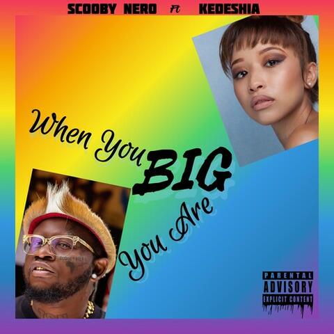 WHEN YOU BIG YOU ARE BIG