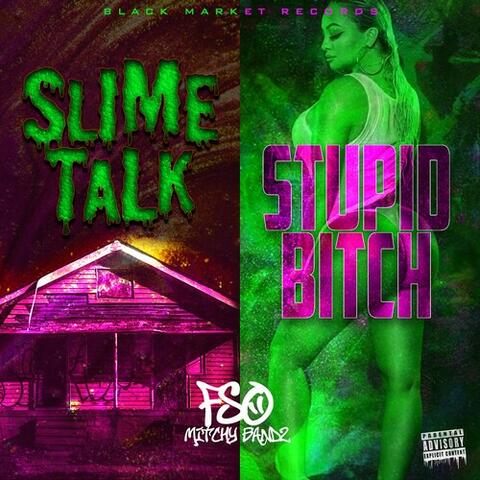Slime Talk & Stupid Bitch