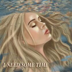 I Need Some Time