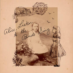 Alice, Listen To The Birds Sing