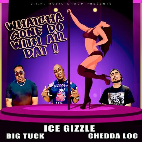 Whatcha Gone Do With All Dat!