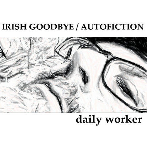 Irish Goodbye / Autofiction