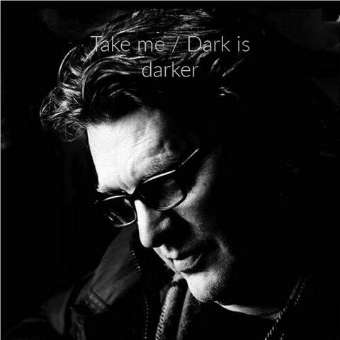 Take me / Dark is darker