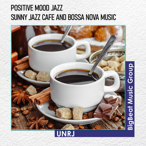 Positive Mood JAZZ - Sunny Jazz Cafe and Bossa Nova Music