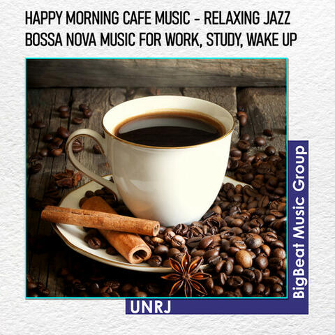 Happy Morning Cafe Music - Relaxing Jazz & Bossa Nova Music For Work, Study, Wake up