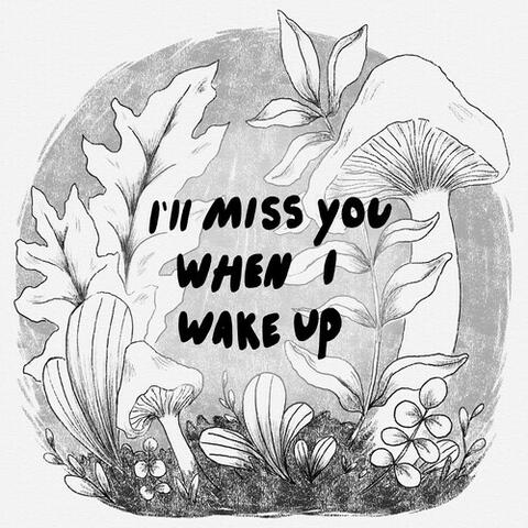 I'll Miss You When I Wake Up