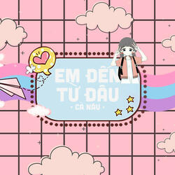 Em Đến Từ Đâu
