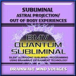 Subliminal Astral Projection - Out of Body Experiences - Silent Ultrasonic Track