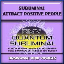 Subliminal Attract Positive People- Silent Ultrasonic Track