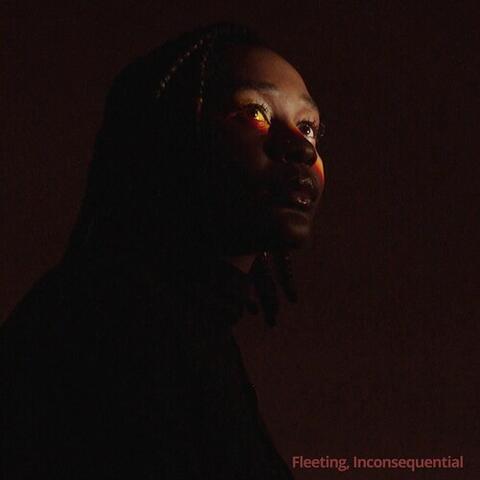 Fleeting, Inconsequential