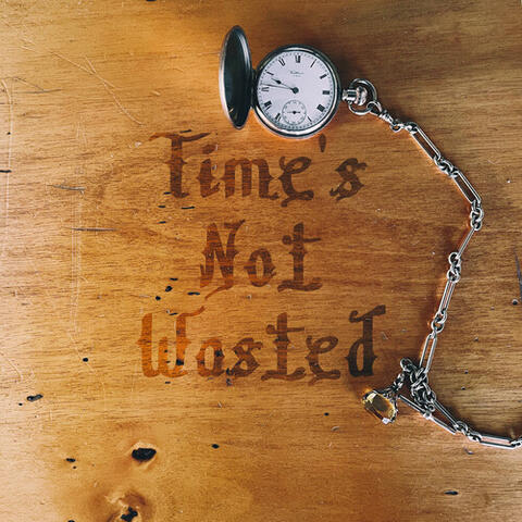 Time's Not Wasted