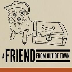 A Friend From Out Of Town