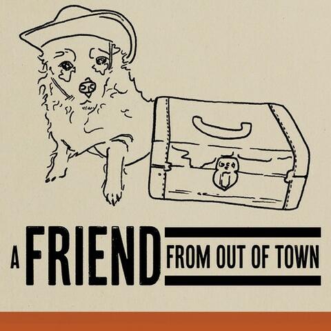 A Friend From Out Of Town