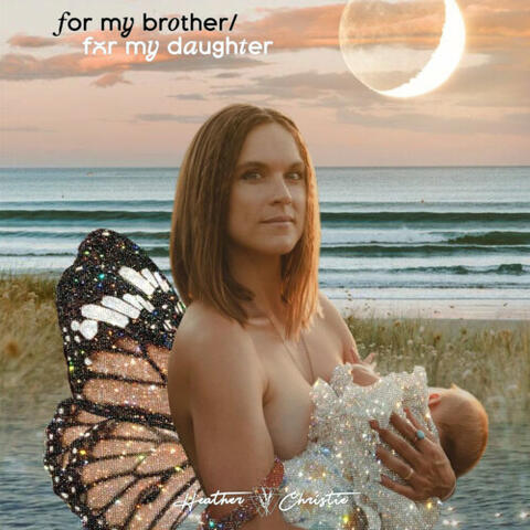 For my brother / For my daughter