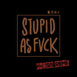 Stupid as Fvck