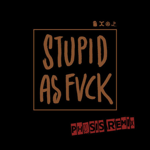 Stupid as Fvck