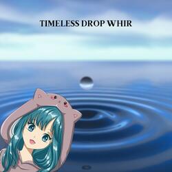 TIMELESS DROP WHIR