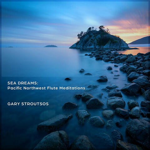 Sea Dreams: Pacific Northwest Flute Meditations