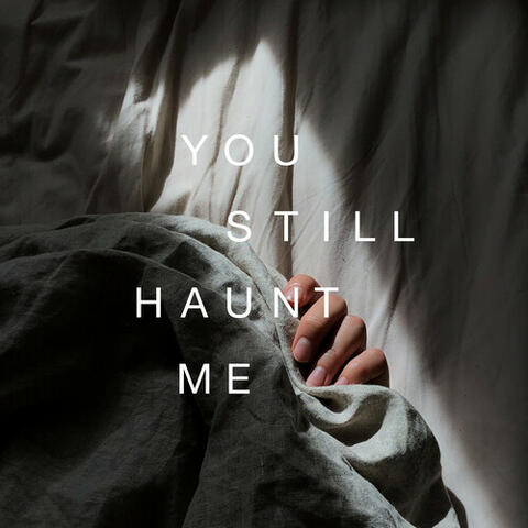 You Still Haunt Me