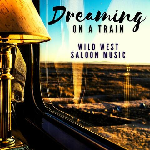 Dreaming on a Train: Wild West Saloon Music