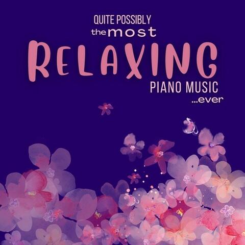 Quite Possibly the Most Relaxing Piano Music... Ever
