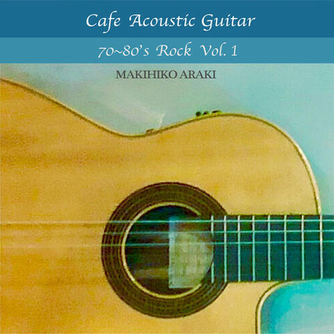 Cafe Acoustic Guitar -70~80's Rock Vol.1-