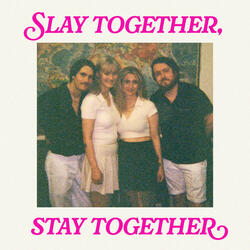 Slay Together, Stay Together