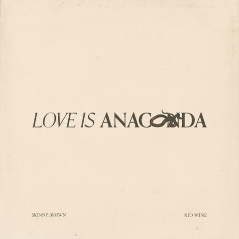 Love Is Anaconda