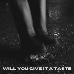 Will You Give It A Taste?