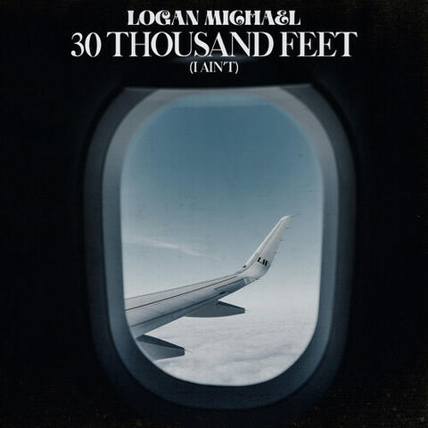 30 Thousand Feet (I Ain't)